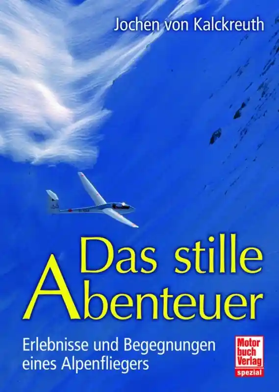 Das stille Abenteuer- Erlebnisse u. Begegnungen eines Alpenfliegers Bestseller